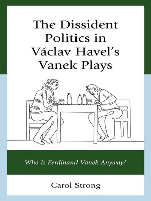 cover image of The Dissident Politics in Václav Havel's Vanek Plays